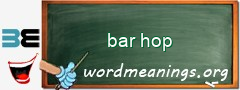 WordMeaning blackboard for bar hop